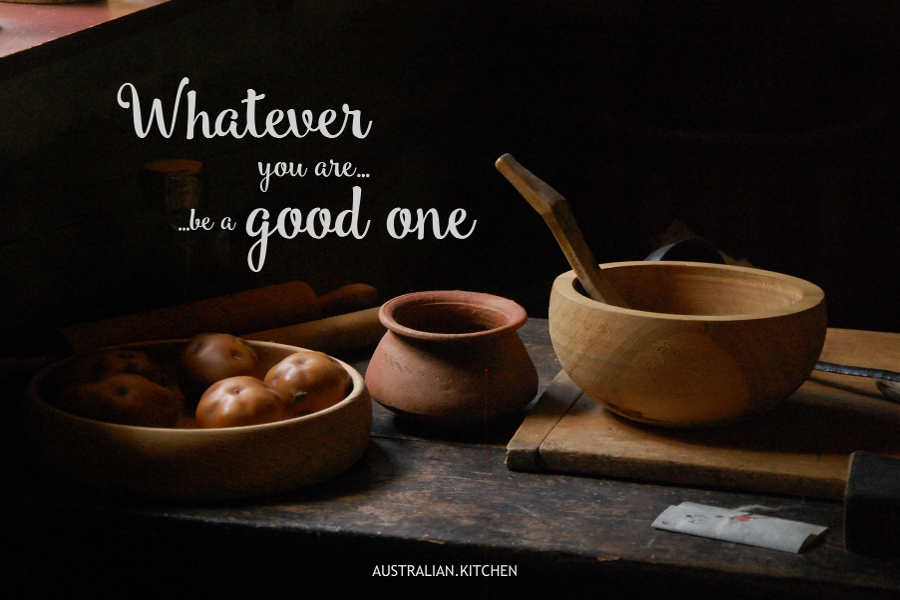 Food quote: Whatever you are be a good one
